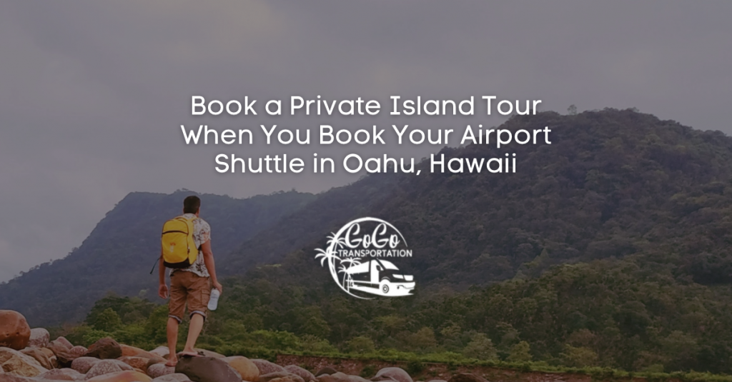 book a private island tour when you book your airport shuttle in oahu hawaii