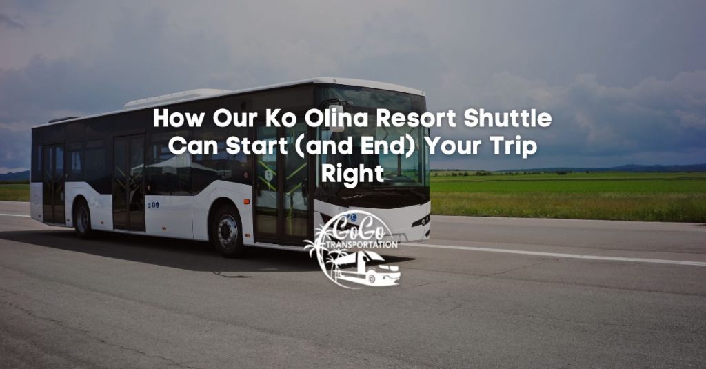 how our ko olina resort shuttle can start and end your trip right